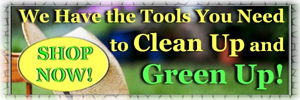 We have the tools you need to Clean Up and Green Up